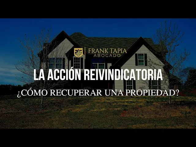acción reivindicatoria para recuperar la posesión del inmueble - Qué es la acción de recuperar la posesión
